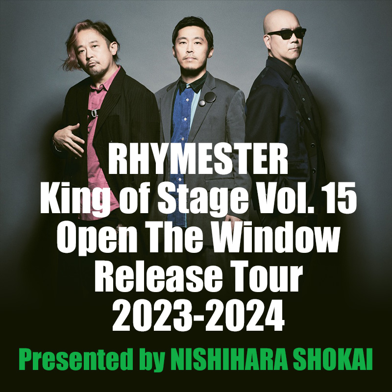 RHYMESTER King of Stage Vol. 15 Open The Window Release Tour 2023-2024 Presented by NISHIHARA SHOKAI 6/10（土）正午〜抽選受付開始！